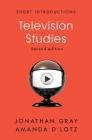 Television Studies (Short Introductions) By Jonathan Gray, Amanda D. Lotz Cover Image