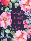 Delight Yourself in the Lord Journal By Belle City Gifts Cover Image