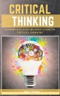 Critical Thinking: A Complete Step-by-Step Guide to Critical Thinking Cover Image