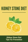 Kidney Stone Diet: Kidney Stone Diet Tips For Prevention: How Long Does It Take To Pass A Kidney Stone Cover Image