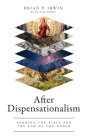 After Dispensationalism: Reading the Bible for the End of the World By Brian P. Irwin, Tim Perry (With) Cover Image