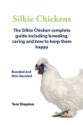 Silkie Chickens A Complete Guide To Caring And Breeding. By Tom Shepton Cover Image