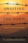 Awaiting The Dawn: My Life in a Nazi Concentration Camp By Vladimir Husaruk Cover Image