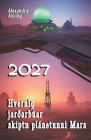 2027 Hvernig jarðarbúar skiptu plánetunni Mars By Alexandra Aisling Cover Image