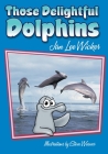 Those Delightful Dolphins (Those Amazing Animals) By Jan Lee Wicker, Steve Weaver (Illustrator) Cover Image