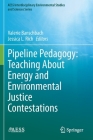 Pipeline Pedagogy: Teaching about Energy and Environmental Justice Contestations (Aess Interdisciplinary Environmental Studies and Sciences) By Valerie Banschbach (Editor), Jessica L. Rich (Editor) Cover Image