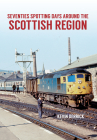 Seventies Spotting Days Around the Scottish Region By Kevin Derrick Cover Image