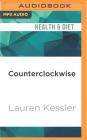 Counterclockwise: My Year of Hypnosis, Hormones, Dark Chocolate, and Other Adventures in the World of Anti-Aging By Lauren Kessler, Hollis McCarthy (Read by) Cover Image