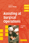 Assisting at Surgical Operations: A Practical Guide (Cambridge Clinical Guides) By Comus Whalan Cover Image
