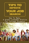 Tips To Improve Your Job Search: How To Make A Great LinkedIn Profile For College Students: How To Search Linkedin For Jobs By Bud Stolinski Cover Image