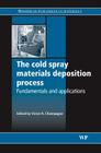 The Cold Spray Materials Deposition Process: Fundamentals and Applications Cover Image
