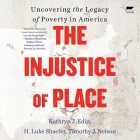 The Injustice of Place: Uncovering the Legacy of Poverty in America Cover Image
