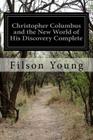 Christopher Columbus and the New World of His Discovery Complete By Filson Young Cover Image