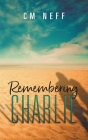Remembering Charlie By CM Neff Cover Image