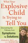 What Your Explosive Child Is Trying To Tell You: Discovering the Pathway from Symptoms to Solutions By Douglas A. Riley Cover Image