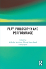 Play, Philosophy and Performance By Malcolm MacLean (Editor), Wendy Russell (Editor), Emily Ryall (Editor) Cover Image