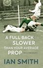 A Full Back Slower Than Your Average Prop By Ian Smith Cover Image