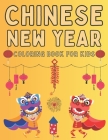 Chinese New Year! Coloring Book for Kids: Activity Books for Childrens Beautiful and Simple Chinese Designs to Color (My First Chinese New Year) By Barbara Malmborg Publishing Cover Image
