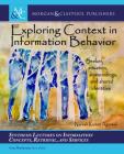Exploring Context in Information Behavior: Seeker, Situation, Surroundings, and Shared Identities (Synthesis Lectures on Information Concepts) Cover Image