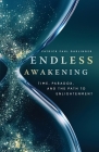 Endless Awakening: Time, Paradox, and the Path to Enlightenment By Patrick Paul Garlinger Cover Image