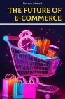 The Future of E-Commerce By Haseeb Ahmad Cover Image