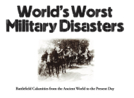 World's Worst Military Disasters: Battlefield Calamities from the Ancient World to the Present Day By Chris McNab Cover Image