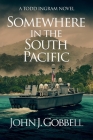 Somewhere in the South Pacific By John J. Gobbell Cover Image