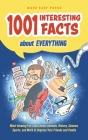 1001 Interesting Facts About Everything: Mind-blowing Fun Facts About Animals, History, Science, Sports, and More to Impress Your Friends and Family Cover Image