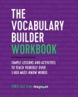 The Vocabulary Builder Workbook: Simple Lessons and Activities to Teach Yourself Over 1,400 Must-Know Words By Chris Lele, Magoosh Cover Image