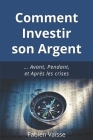 Comment investir son argent: ... Avant, Pendant, et Après les crises Cover Image
