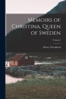 Memoirs of Christina, Queen of Sweden; Volume I By Henry Woodhead Cover Image
