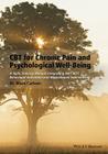 CBT for Chronic Pain and Psychological Well-Being: A Skills Training Manual Integrating Dbt, Act, Behavioral Activation and Motivational Interviewing By Mark Carlson Cover Image
