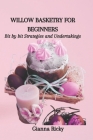 Willow Basketry for Beginners: Bit by bit Strategies and Undertakings Cover Image