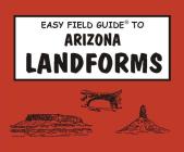 Easy Field Guide to Arizona Landforms (Easy Field Guides) By Wayne Ranney Cover Image