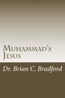 Muhammad's Jesus: Qur'an Parallels with non-Biblical Texts By Brian C. C. a. Bradford Cover Image