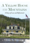 A Yellow House In The Mountains By Glenn L. Hileman Cover Image