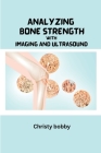 Analyzing Bone Strength with Imaging and Ultrasound By Christy Bobby Cover Image