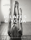 Pilates & Yoga: A Dynamic Combination for Maximum Effect; Simple Exercises to Tone and Strengthen Your Body By Emily Kelly, Jonathan Monks, Judy Smith Cover Image