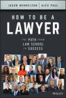 How to Be a Lawyer: The Path from Law School to Success Cover Image