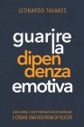 Guarire la Dipendenza Emotiva By Leonardo Tavares Cover Image