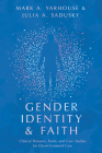 Gender Identity and Faith: Clinical Postures, Tools, and Case Studies for Client-Centered Care (Christian Association for Psychological Studies Books) Cover Image
