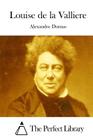 Louise de la Valliere By The Perfect Library (Editor), Alexandre Dumas Cover Image