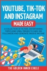 Youtube, Tik-Tok and Instagram Made Easy: A Collection of Filters, Entertaining Topics and Viral Trends to Gain 10k Followers and Generate Passive Inc Cover Image