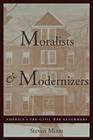 Moralists and Modernizers: America's Pre-Civil War Reformers (American Moment) Cover Image