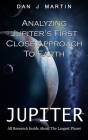 Jupiter: Analyzing Jupiter's First Close Approach To Earth (All Research Inside About The Largest Planet) By Dan J. Martin Cover Image