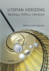 Utopian Horizons: Ideology, Politics, Literature By Zsolt Cziganyik Cover Image