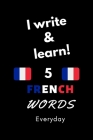 Notebook: I write and learn! 5 french words everyday, 6