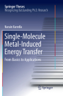 Single-Molecule Metal-Induced Energy Transfer: From Basics to Applications (Springer Theses) By Narain Karedla Cover Image