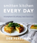 Smitten Kitchen Every Day: Triumphant and Unfussy New Favorites: A Cookbook Cover Image