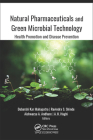 Natural Pharmaceuticals and Green Microbial Technology: Health Promotion and Disease Prevention By Debarshi Kar Mahapatra (Editor), Ravindra S. Shinde (Editor), Aishwarya A. Andhare (Editor) Cover Image